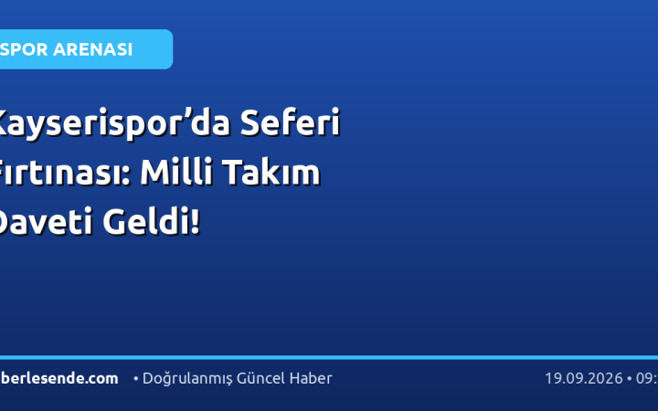 Kayserispor’da Seferi Fırtınası: Milli Takım Daveti Geldi!