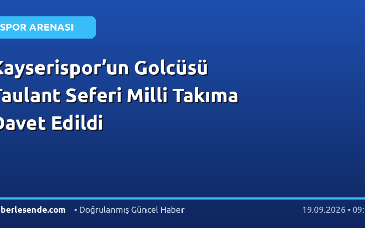 Kayserispor’un Golcüsü Taulant Seferi Milli Takıma Davet Edildi