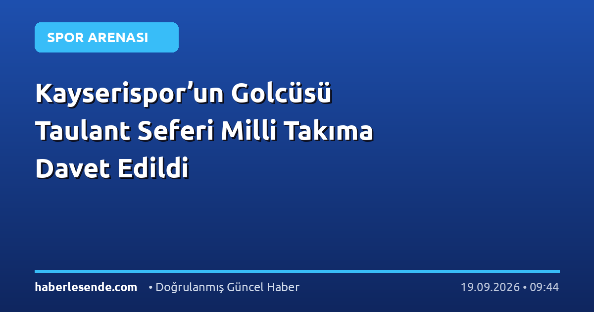 Kayserispor’un Golcüsü Taulant Seferi Milli Takıma Davet Edildi