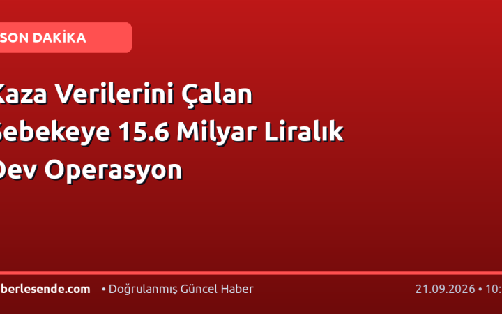 Kaza Verilerini Çalan Şebekeye 15.6 Milyar Liralık Dev Operasyon