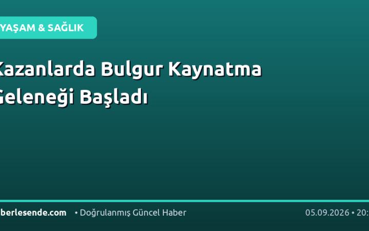 Kazanlarda Bulgur Kaynatma Geleneği Başladı
