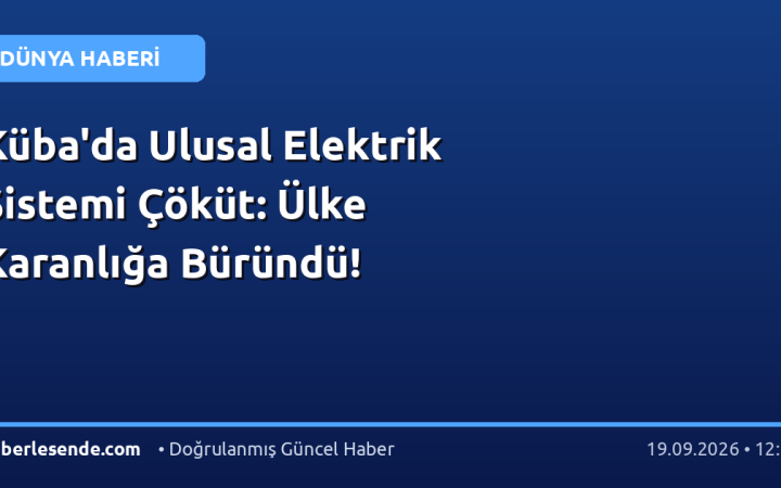 Küba'da Ulusal Elektrik Sistemi Çöküt: Ülke Karanlığa Büründü!