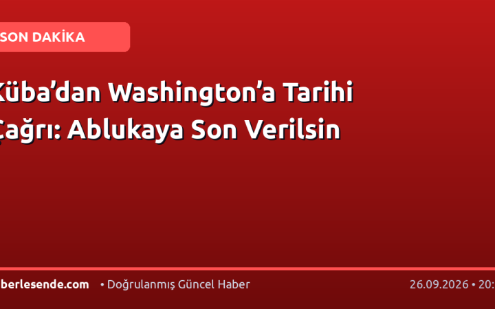 Küba’dan Washington’a Tarihi Çağrı: Ablukaya Son Verilsin