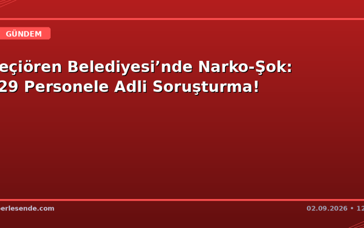 Keçiören Belediyesi’nde Narko-Şok: 129 Personele Adli Soruşturma!