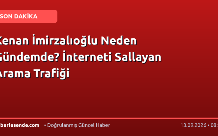 Kenan İmirzalıoğlu Neden Gündemde? İnterneti Sallayan Arama Trafiği