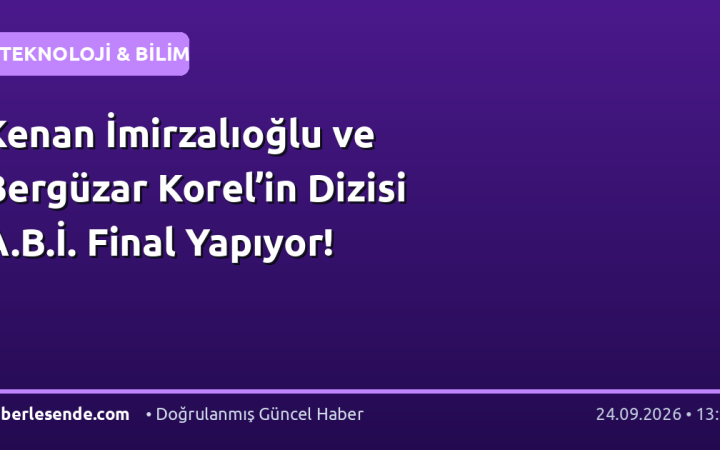 Kenan İmirzalıoğlu ve Bergüzar Korel’in Dizisi A.B.İ. Final Yapıyor!