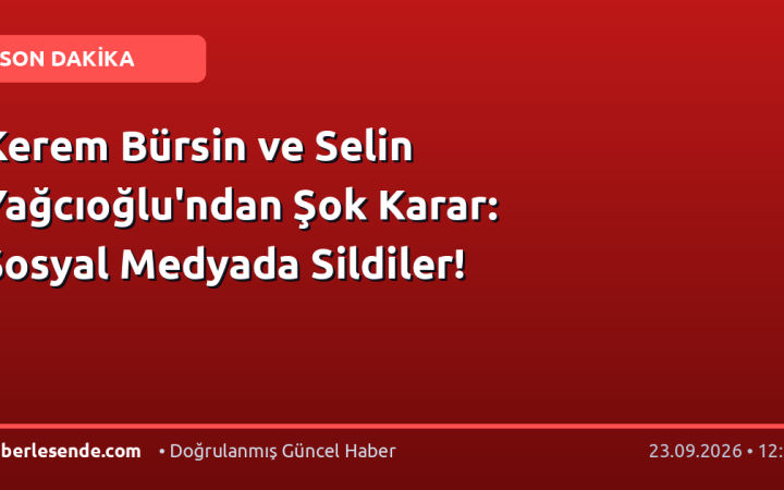 Kerem Bürsin ve Selin Yağcıoğlu'ndan Şok Karar: Sosyal Medyada Sildiler!