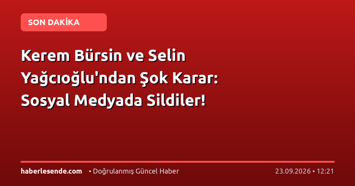 Kerem Bürsin ve Selin Yağcıoğlu'ndan Şok Karar: Sosyal Medyada Sildiler!