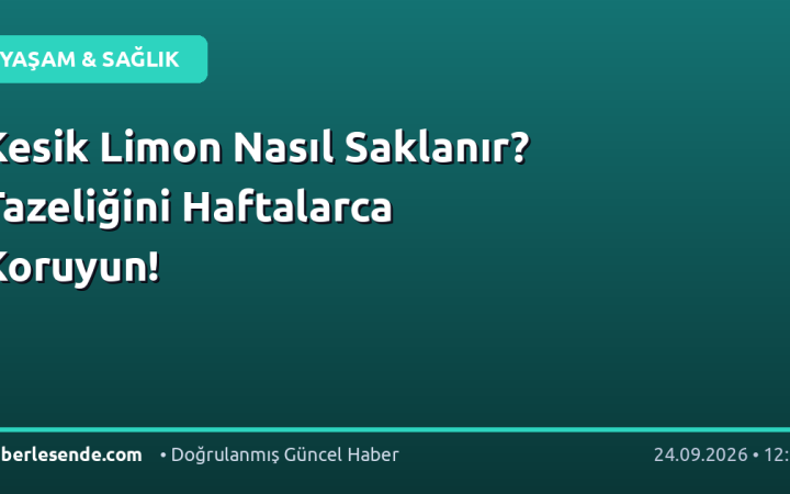 Kesik Limon Nasıl Saklanır? Tazeliğini Haftalarca Koruyun!