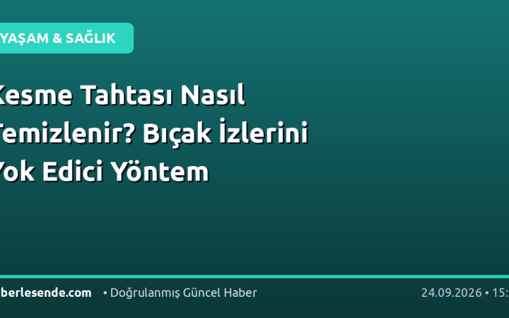 Kesme Tahtası Nasıl Temizlenir? Bıçak İzlerini Yok Edici Yöntem