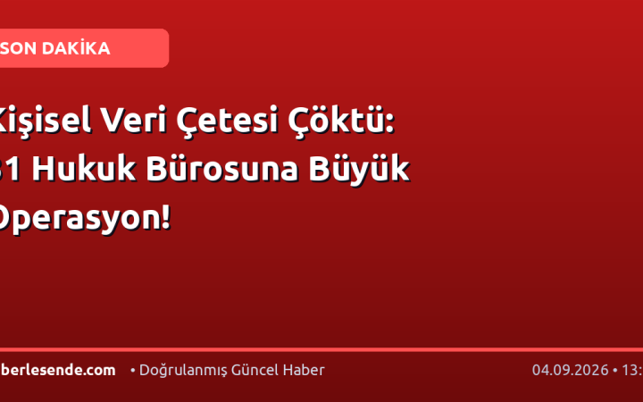 Kişisel Veri Çetesi Çöktü: 31 Hukuk Bürosuna Büyük Operasyon!