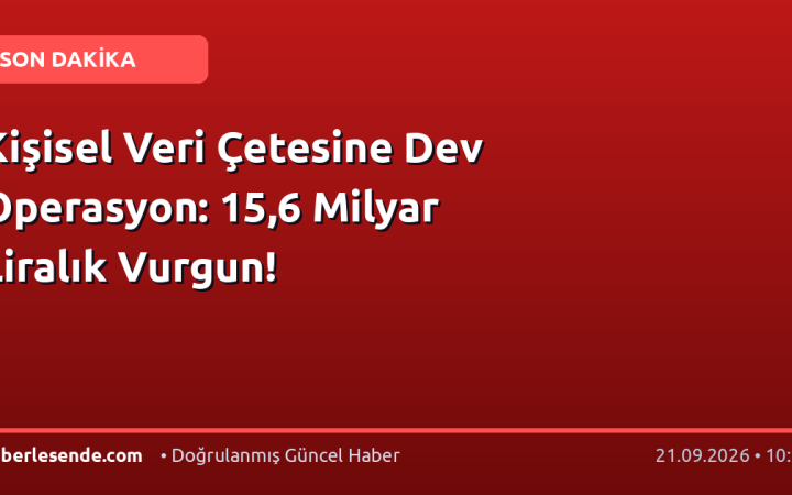 Kişisel Veri Çetesine Dev Operasyon: 15,6 Milyar Liralık Vurgun!