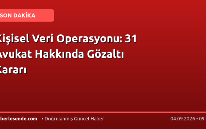 Kişisel Veri Operasyonu: 31 Avukat Hakkında Gözaltı Kararı