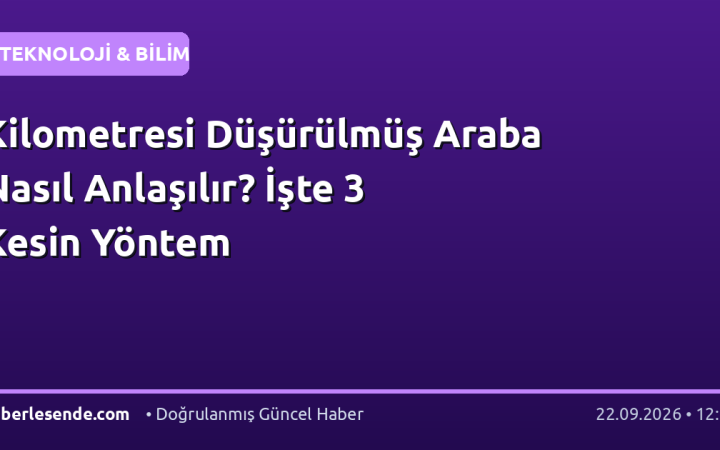 Kilometresi Düşürülmüş Araba Nasıl Anlaşılır? İşte 3 Kesin Yöntem