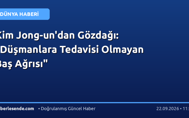 Kim Jong-un'dan Gözdağı: "Düşmanlara Tedavisi Olmayan Baş Ağrısı"