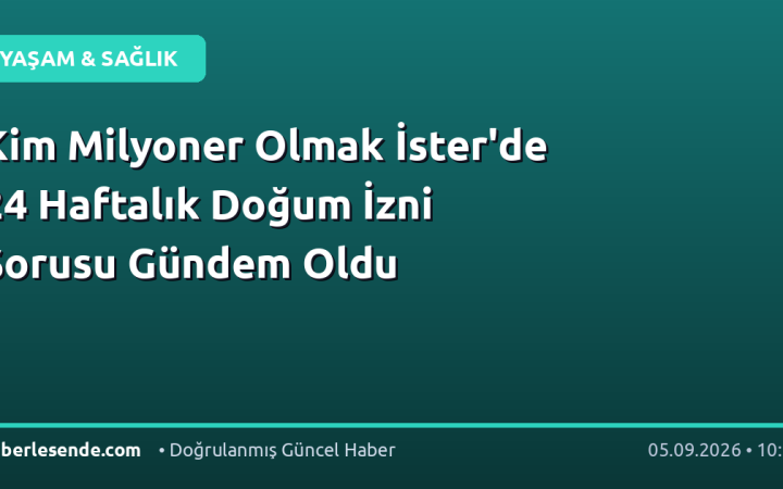 Kim Milyoner Olmak İster'de 24 Haftalık Doğum İzni Sorusu Gündem Oldu