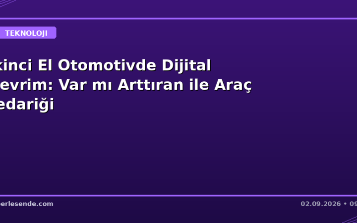 İkinci El Otomotivde Dijital Devrim: Var mı Arttıran ile Araç Tedariği