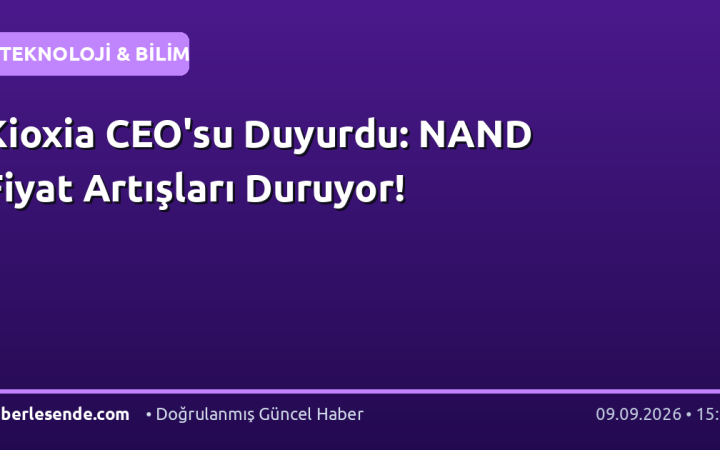 Kioxia CEO'su Duyurdu: NAND Fiyat Artışları Duruyor!