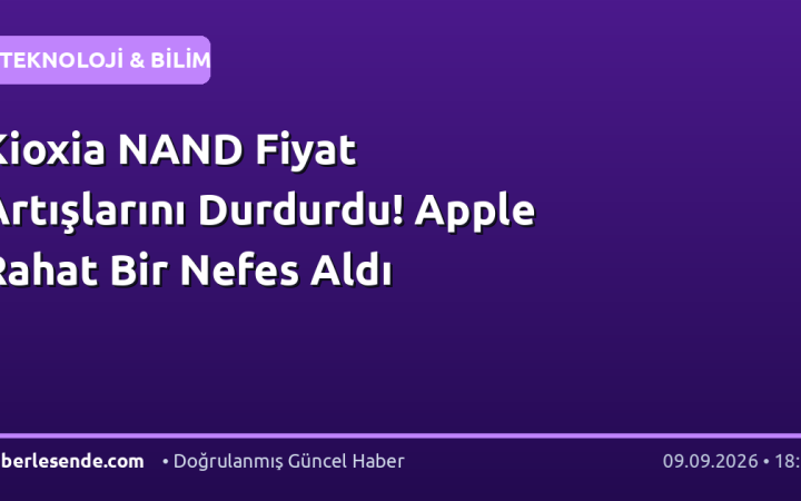 Kioxia NAND Fiyat Artışlarını Durdurdu! Apple Rahat Bir Nefes Aldı
