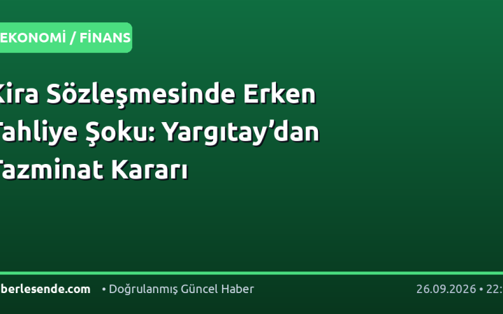 Kira Sözleşmesinde Erken Tahliye Şoku: Yargıtay’dan Tazminat Kararı