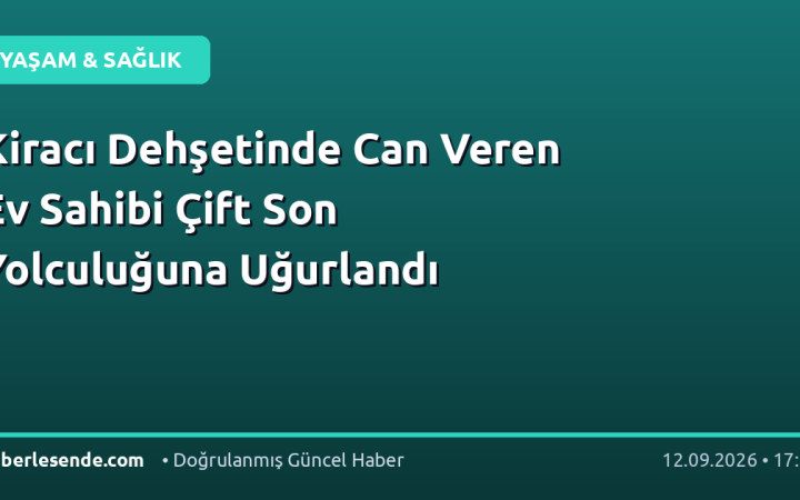 Kiracı Dehşetinde Can Veren Ev Sahibi Çift Son Yolculuğuna Uğurlandı