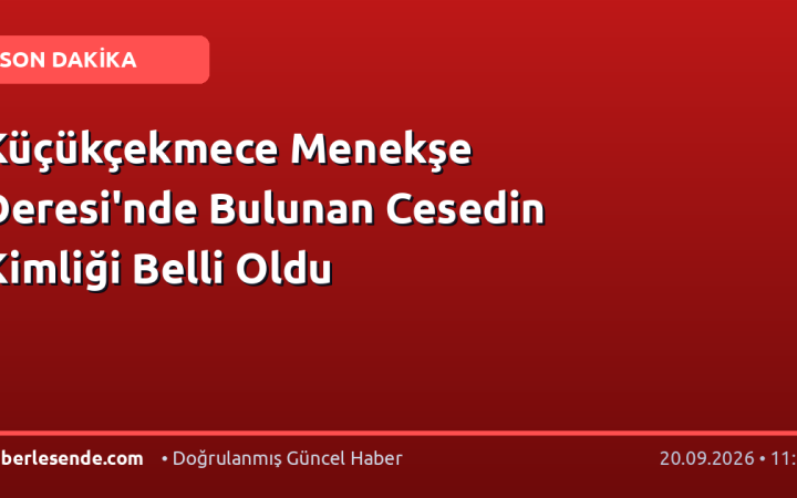 Küçükçekmece Menekşe Deresi'nde Bulunan Cesedin Kimliği Belli Oldu