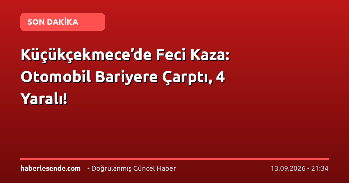 Küçükçekmece’de Feci Kaza: Otomobil Bariyere Çarptı, 4 Yaralı!