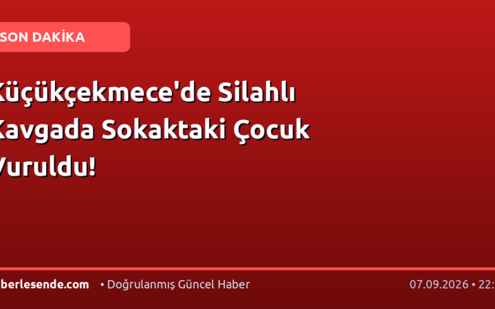 Küçükçekmece'de Silahlı Kavgada Sokaktaki Çocuk Vuruldu!