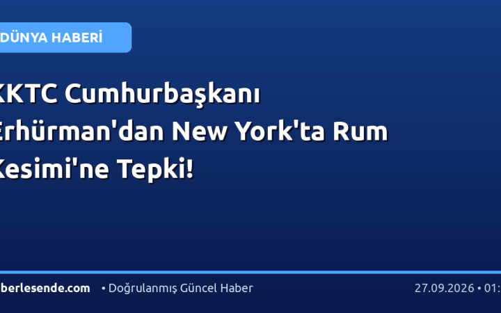 KKTC Cumhurbaşkanı Erhürman'dan New York'ta Rum Kesimi'ne Tepki!