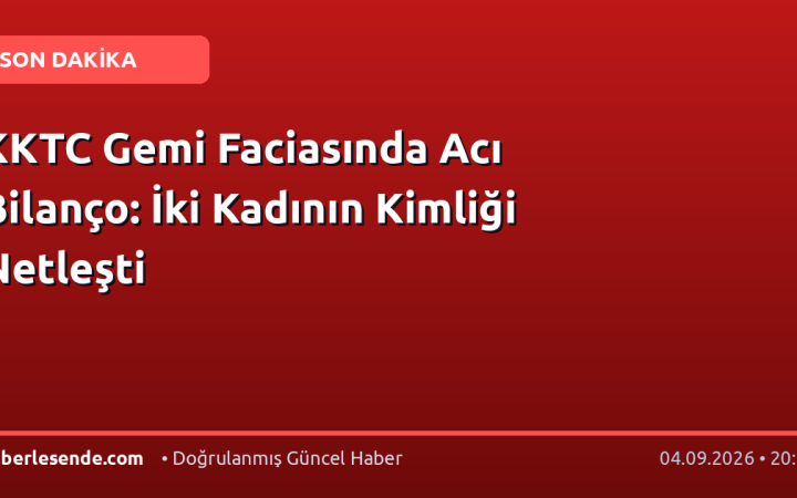 KKTC Gemi Faciasında Acı Bilanço: İki Kadının Kimliği Netleşti