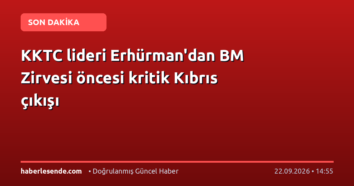 KKTC lideri Erhürman'dan BM Zirvesi öncesi kritik Kıbrıs çıkışı