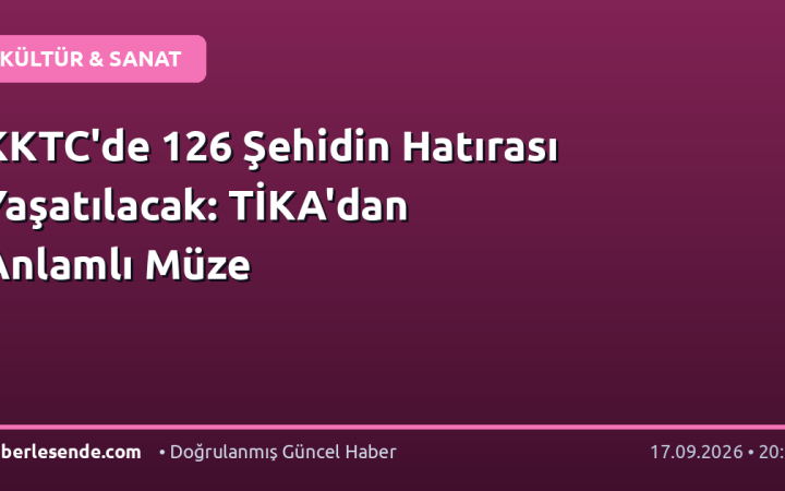 KKTC'de 126 Şehidin Hatırası Yaşatılacak: TİKA'dan Anlamlı Müze