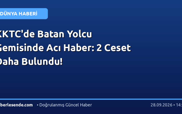 KKTC'de Batan Yolcu Gemisinde Acı Haber: 2 Ceset Daha Bulundu!