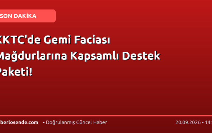 KKTC'de Gemi Faciası Mağdurlarına Kapsamlı Destek Paketi!
