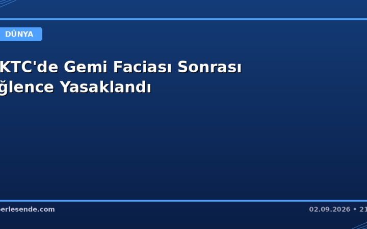 KKTC'de Gemi Faciası Sonrası Eğlence Yasaklandı