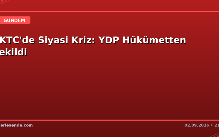 KKTC'de Siyasi Kriz: YDP Hükümetten Çekildi