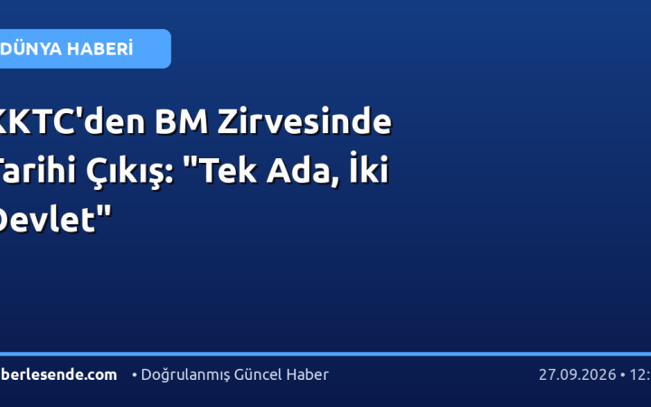 KKTC'den BM Zirvesinde Tarihi Çıkış: "Tek Ada, İki Devlet"