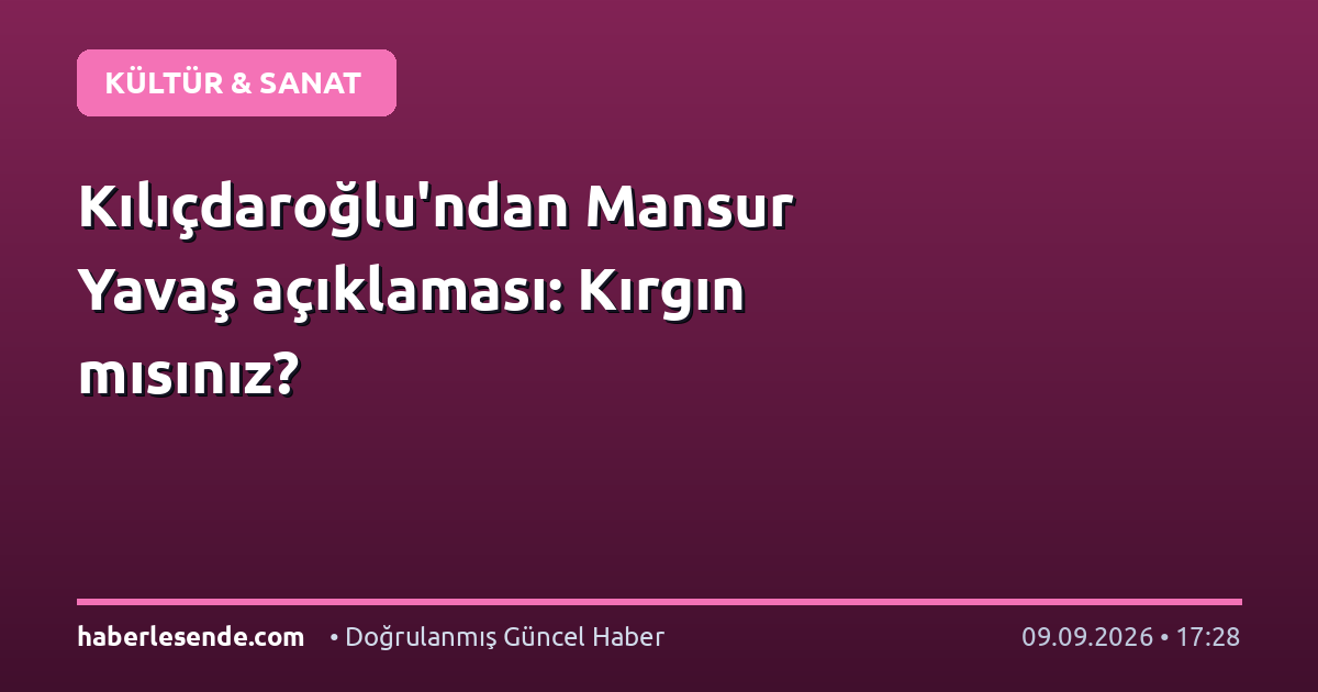 Kılıçdaroğlu'ndan Mansur Yavaş açıklaması: Kırgın mısınız?