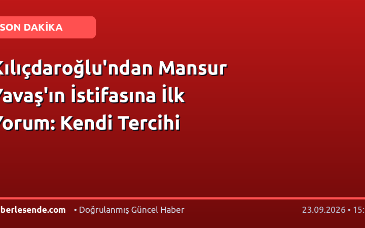 Kılıçdaroğlu'ndan Mansur Yavaş'ın İstifasına İlk Yorum: Kendi Tercihi