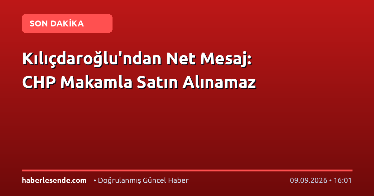 Kılıçdaroğlu'ndan Net Mesaj: CHP Makamla Satın Alınamaz