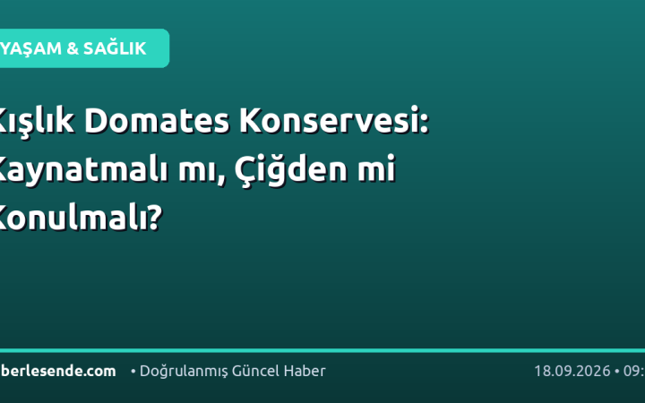 Kışlık Domates Konservesi: Kaynatmalı mı, Çiğden mi Konulmalı?