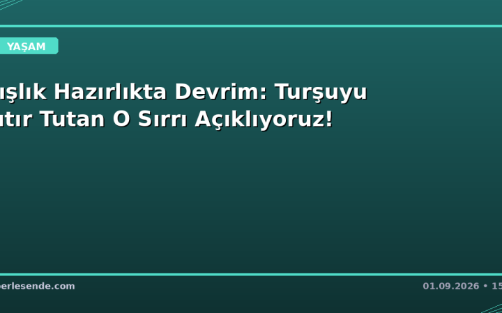Kışlık Hazırlıkta Devrim: Turşuyu Çıtır Tutan O Sırrı Açıklıyoruz!