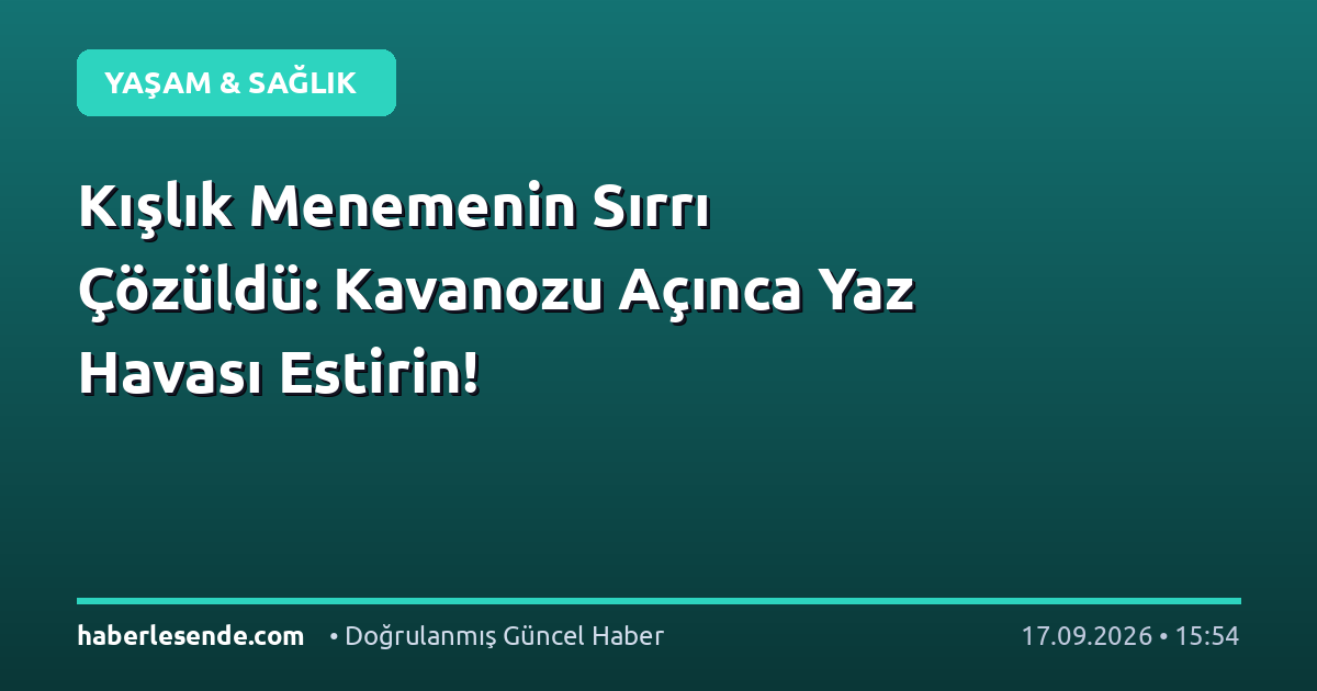 Kışlık Menemenin Sırrı Çözüldü: Kavanozu Açınca Yaz Havası Estirin!