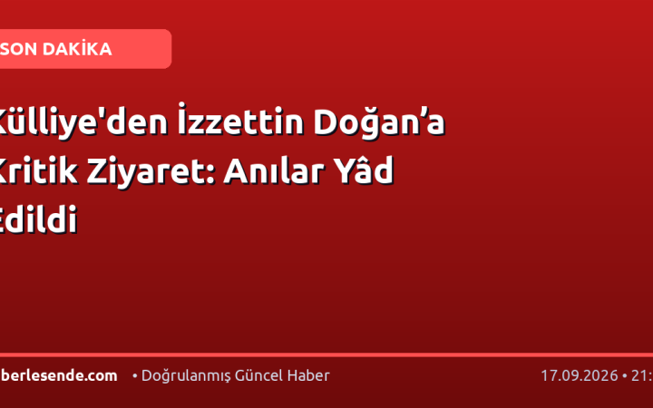 Külliye'den İzzettin Doğan’a Kritik Ziyaret: Anılar Yâd Edildi