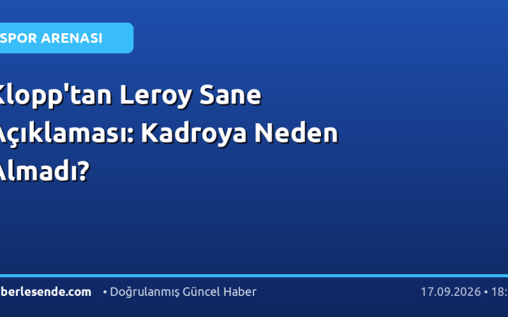 Klopp'tan Leroy Sane Açıklaması: Kadroya Neden Almadı?