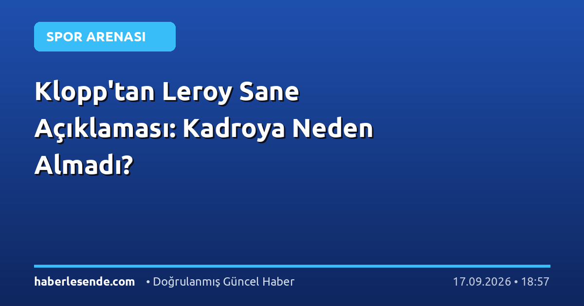 Klopp'tan Leroy Sane Açıklaması: Kadroya Neden Almadı?