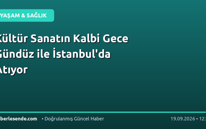 Kültür Sanatın Kalbi Gece Gündüz ile İstanbul'da Atıyor