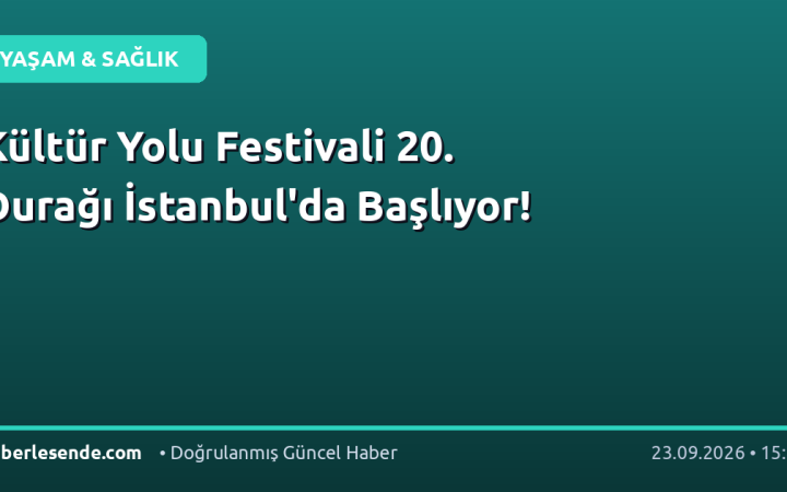 Kültür Yolu Festivali 20. Durağı İstanbul'da Başlıyor!