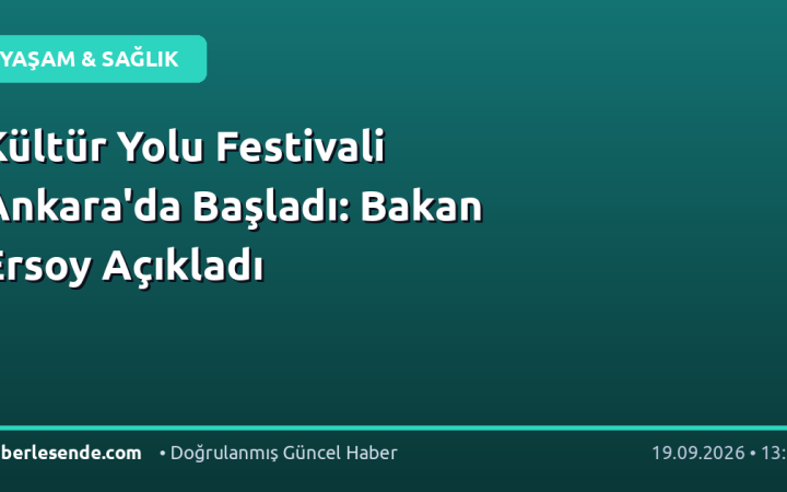Kültür Yolu Festivali Ankara'da Başladı: Bakan Ersoy Açıkladı