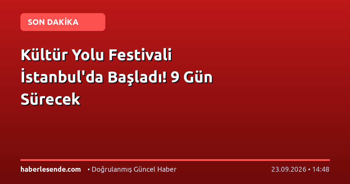 Kültür Yolu Festivali İstanbul'da Başladı! 9 Gün Sürecek